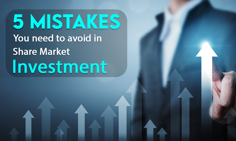 5 MISTAKES YOU NEED TO AVOID IN SHARE MARKET INVESTMENT