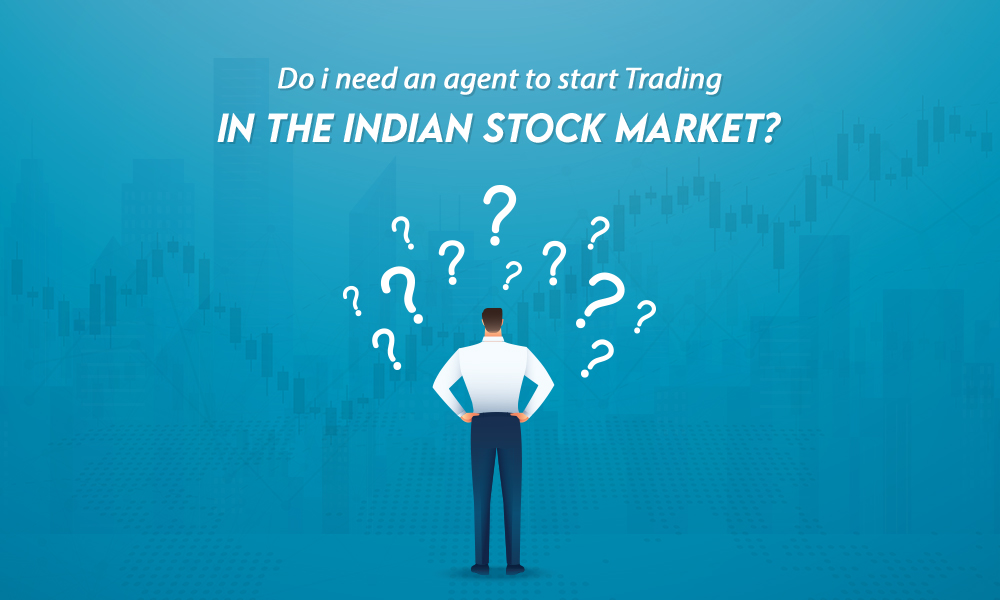 DO I NEED AN AGENT TO START TRADING IN THE INDIAN STOCK MARKET?