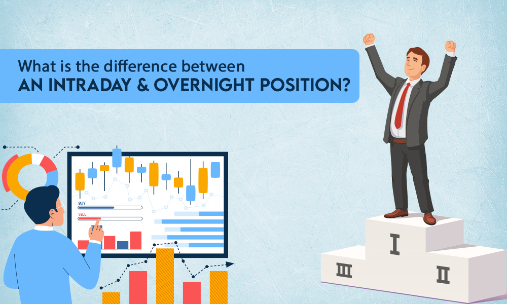 WHAT IS THE DIFFERENCE BETWEEN AN INTRADAY AND OVERNIGHT POSITION?