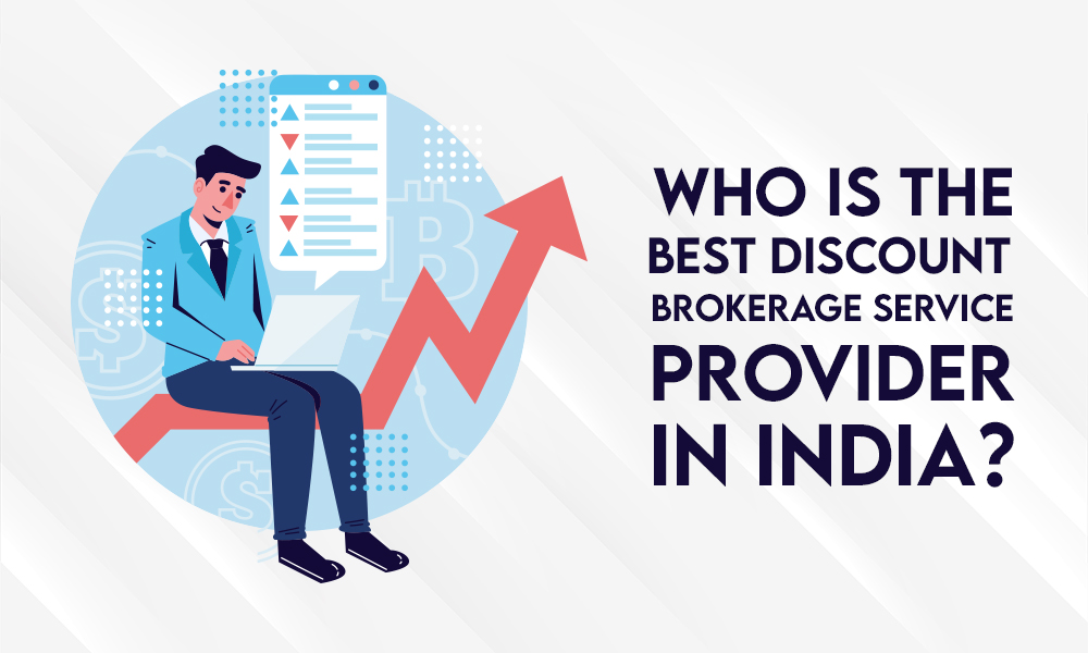 Who Is The Best Discount Brokerage Service Provider in India?