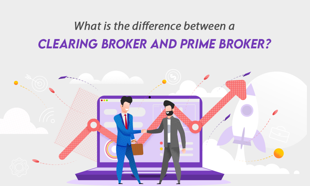 WHAT IS THE DIFFERENCE BETWEEN A CLEARING BROKER AND PRIME BROKER?