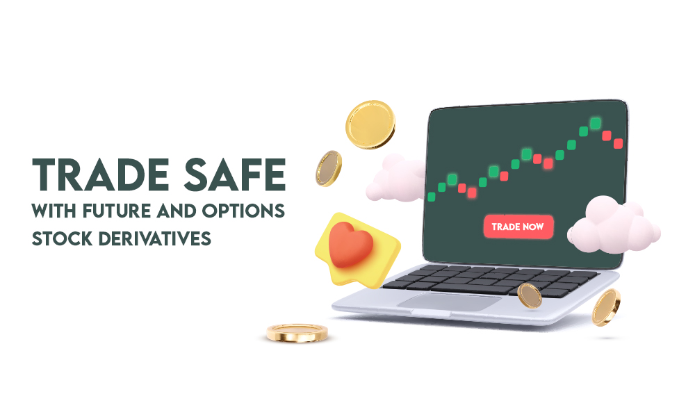 TRADE SAFE WITH FUTURE AND OPTIONS STOCK DERIVATIVES