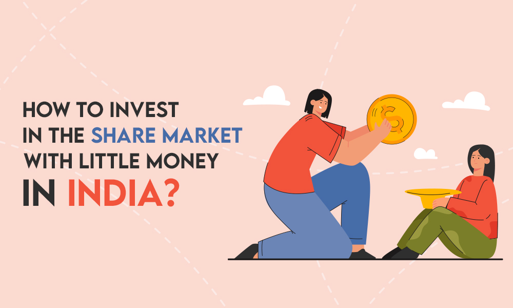 HOW TO INVEST IN THE SHARE MARKET WITH LITTLE MONEY IN INDIA?