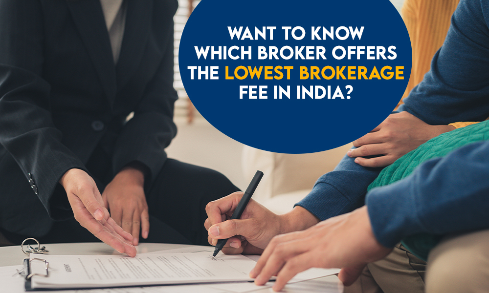 WANT TO KNOW WHICH BROKER OFFERS THE LOWEST BROKERAGE FEE IN INDIA?