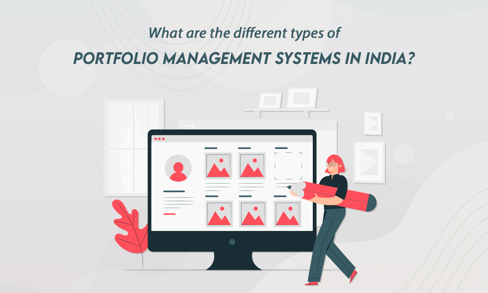 WHAT ARE THE DIFFERENT TYPES OF PORTFOLIO MANAGEMENT SYSTEMS IN INDIA?